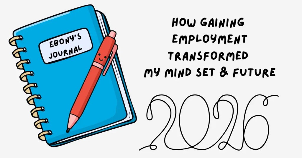 How Gaining Employment Transformed My Mindset and&nbsp;Future